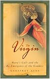 The Virgin: Mary s Cult and the Re-Emergence of the Goddess