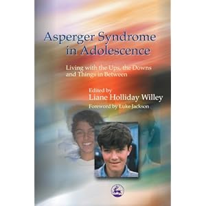 Asperger Syndrome in Adolescence: Living With the Ups, the Downs and Things in Between