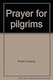 Prayer for pilgrims : a book about prayer for ordinary people