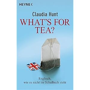 What's for tea?: Englisch, wie es nicht im Schulbuch steht