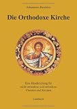 Die Orthodoxe Kirche: Eine Handreichung f&uuml;r nicht-orthodoxe und orthodoxe Christen und Kirchen - Athanasios Basdekis