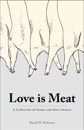 Love is Meat (A Collection of Poems and Short Stories) Image of Love is Meat (A Collection of Poems and Short Stories)