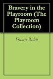 Bravery in the Playroom (The Playroom Collection)