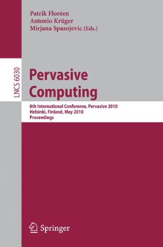 Pervasive Computing: 8th International Conference, Pervasive 2010, Helsinki, Finland, May 17-20, 2010, Proceedings (Lecture Notes in Computer Science ... Applications, incl. Internet/Web, and HCI)