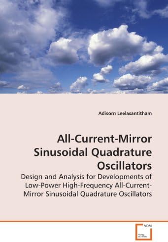 Adisorn LeelasantithamAll-Current-Mirror Sinusoidal Quadrature Oscillators: Design and Analysis for Developments of Low-Power High-Frequency All-Current-Mirror Sinusoidal Quadrature Oscillators