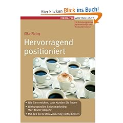 Hervorragend positioniert (Erfolgreich Selbstst�ndig): Wie Sie erreichen, dass Kunden Sie finden. Wirkungsvolles Selbstmarketing statt teurer Akquise. Mit den 20 besten Marketinginstrumenten