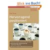 Hervorragend positioniert (Erfolgreich Selbstst�ndig): Wie Sie erreichen, dass Kunden Sie finden. Wirkungsvolles Selbstmarketing statt teurer Akquise. Mit den 20 besten Marketinginstrumenten