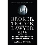 broker trader lawyer spy the secret world of corporate espionage