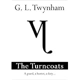 The Turncoats - A Guard, A Hunter, A Duty.. second book in The Thirteenth series
