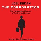 The Corporation: The Pathological Pursuit of Profit and Power | [Joel Bakan]