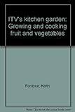 ITV's kitchen garden : growing and cooking fruit and vegetables