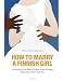 How to Marry a Finnish Girl - Everything You Want to Know about Finland, that Finns Won't Tell You