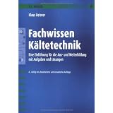 Fachwissen K�ltetechnik: Eine Einf�hrung mit Aufgaben und L�sungen: Eine Einf�hrung f�r die Aus- und Weiterbildung mit Aufgaben und L�sungenvon "Klaus Reisner"