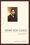 Henry Roe Cloud: A Biography