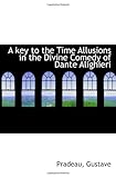 A key to the time allusions in the Divine comedy of Dante Alighieri,