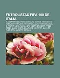 Futbolistas FIFA 100 de Italia: Alessandro Del Piero, Gianluigi Buffon, Francesco Totti, Paolo Maldini, Roberto Baggio, Franco Baresi (Spanish Edition)