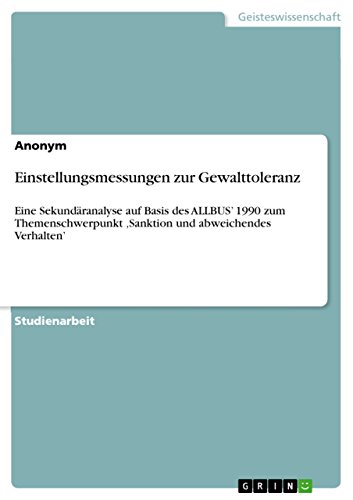 Einstellungsmessungen zur Gewalttoleranz: Eine Sekundäranalyse auf Basis des ALLBUS' 1990 zum Themenschwerpunkt 'Sanktion und abweichendes Verhalten' (German Edition)