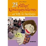 25 "pfiffige" Kindergottesdienste ...: ... mit Willi, der Handpuppevon "Andrea P�llmann"