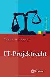 IT-Projektrecht: Vertragliche Gestaltung und Steuerung von IT-Projekten, Best Practices, Haftung der Geschäftsleitung (Xpert.press)