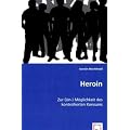 Heroin: Zur (Un-) M�glichkeit des kontrollierten Konsums