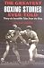 The Greatest Boxing Stories Ever Told: Thirty Six Incredible Tales from the Ring