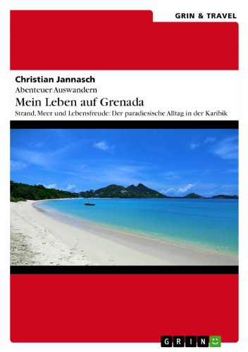 Abenteuer Auswandern. Mein Leben auf Grenada: Strand, Meer und Lebensfreude: Der paradiesische Alltag in der Karibik (German Edition)