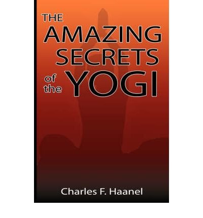 [ The Amazing Secrets of the Yogi BY Haanel, Charles F. ( Author ) ] { Paperback } 2007