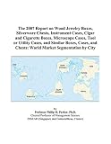 Review ICON Group International, Inc.  / The 2007 Report on Wood Jewelry Boxes, Silverware Chests, Instrument Cases, Cigar and Cigarette Boxes, Microscope Cases, Tool or Utility Cases, and Similar ... Chests: World Market Segmentation by City