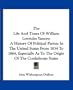 The Life And Times Of William Lowndes Yancey: A History Of Political Parties In The United States From 1834 To 1864, Especially As To The Origin Of The Confederate States