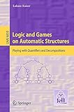 Logic and games on automatic structures : playing with quantifiers and decompositions