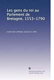 Les gens du roi au Parlement de Bretagne, 1553-1790 (French Edition)