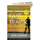 Fast Track Photographer, Revised and Expanded Edition: Leverage Your Unique Strengths for a More Successful Photography Business [Paperback]