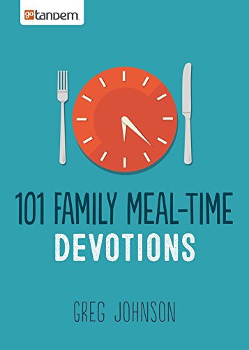 101 Family Meal-Time Devotions, by Greg Johnson 101 Family Meal-Time Devotions, by Greg Johnson