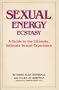 Sexual Energy Ecstasy: A Guide to the Ultimate, Intimate Sexual Experience