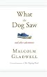 What the Dog Saw: And Other Adventures