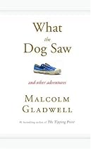 What the Dog Saw: And Other Adventures