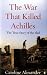 The War That Killed Achilles