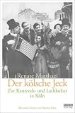 Der K�lsche Jeck: Zur Karnevals- und Lachkultur in K�ln