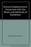 Human enlightenment : an encounter with the ideals and methods of Buddhism