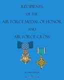 Recipients of the Air Force Medal of Honor and Air Force Cross, Second Edition