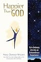 Happier Than God: Turn Ordinary Life into an Extraordinary Experience