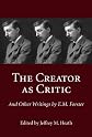 The The Creator as Critic: And Other Writings by E.M. Forster