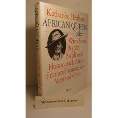 African Queen oder Wie ich mit Bogart, Bacall und Huston nach Afrika fuhr und beinahe den Verstand verlor