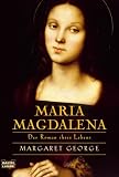 Maria Magdalena: Der Roman ihres Lebens - Margaret George