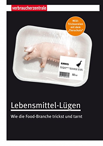 Lebensmittel-Lügen: Wie die Food-Branche trickst und tarnt (German Edition)