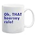 OH, THAT HEARSAY RULE! Mug Coffee Cup 11 oz