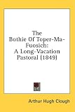 The Bothie Of Toper-Ma-Fuosich: A Long-Vacation Pastoral (1849)