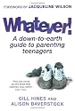 Whatever!: A Down-to-Earth Guide to Parenting Teenagers