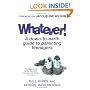 Whatever!: A Down-to-Earth Guide to Parenting Teenagers