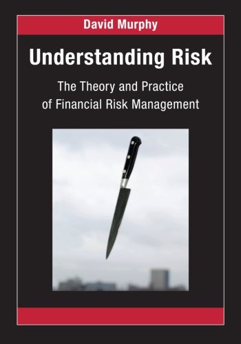 Understanding Risk: The Theory and Practice of Financial Risk Management (Chapman and Hall/CRC Financial Mathematics Series)
